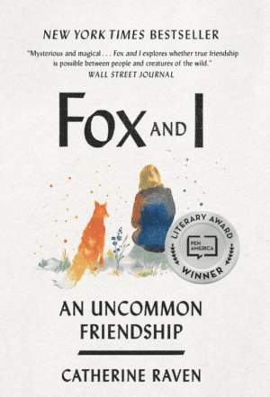 Fox and I: An Uncommon Friendship, by Catherine Raven