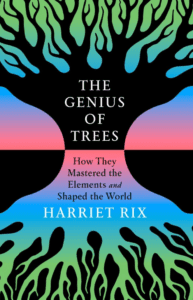 The Genius of Trees: How They Mastered the Elements and Shaped the World