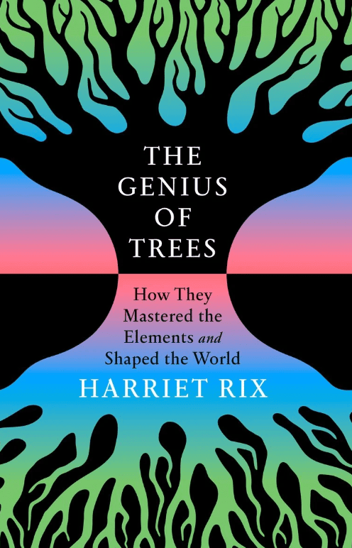 The Genius of Trees: How They Mastered the Elements and Shaped the World