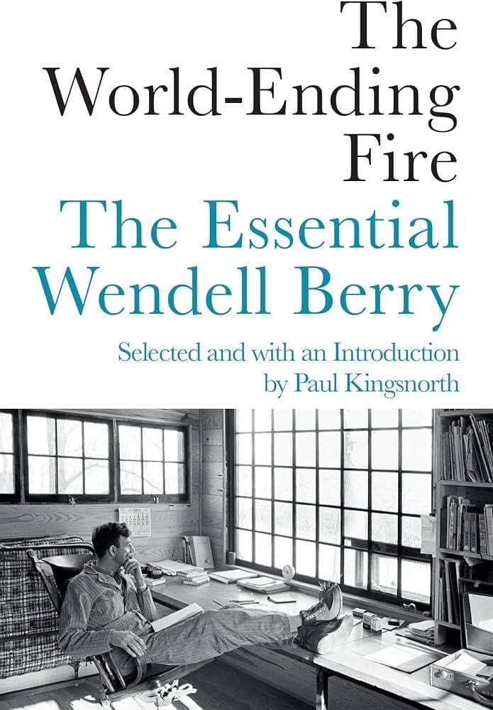 The World-Ending Fire: The Essential Wendell Berry, by Wendell Berry